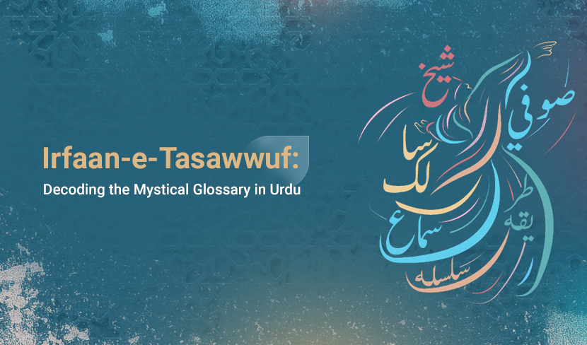 Irfaan-e-Tasawwuf: Decoding the Mystical Glossary in Urdu